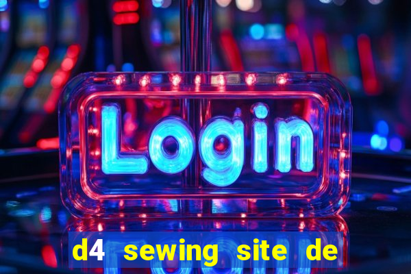 d4 sewing site de relacionamento login